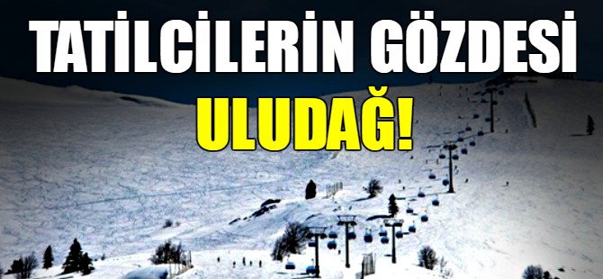 Tatilcilerin gözdesi Uludağ!