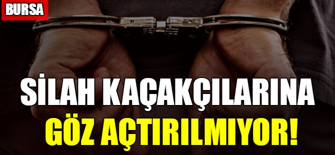 Silah kaçakçılarına göz açtırılmıyor!