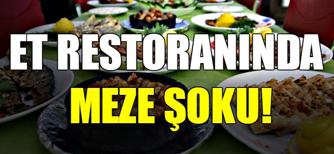 Et restoranında meze şoku!
