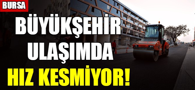 Büyükşehir ulaşımda hız kesmiyor!