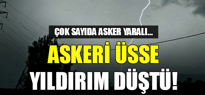 Askeri üsse yıldırım düştü!