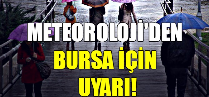 Meteoroloji'den Bursa için uyarı!
