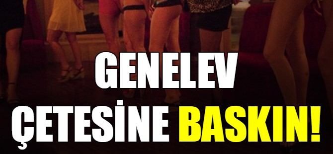 Genelev çetesine baskın!
