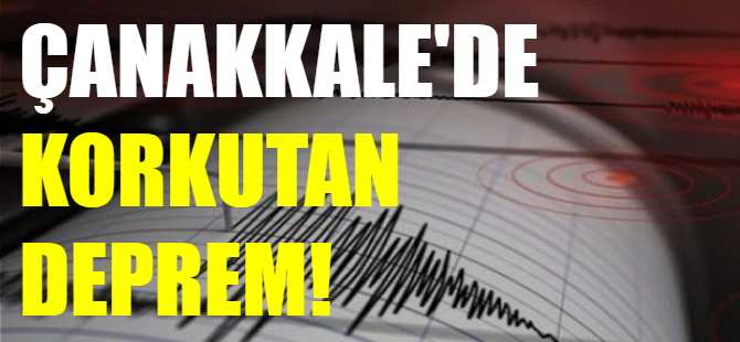 Çanakkale'de korkutan deprem