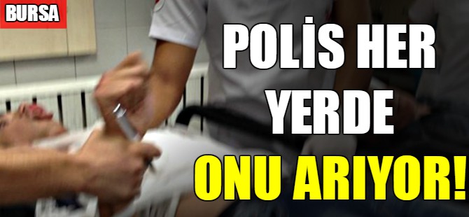Polis her yerde onu arıyor!