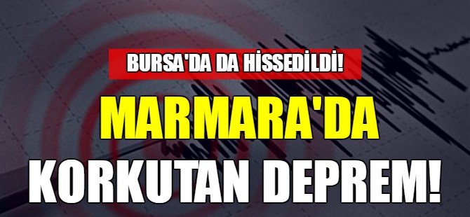 Marmara'da korkutan deprem!