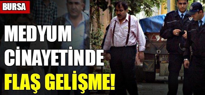 Medyum cinayetinde flaş gelişme!