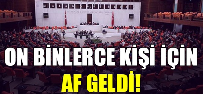 On binlerce kişi için af geldi!