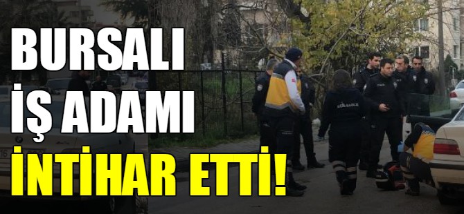 Bursa'da iş adamı intihar etti!