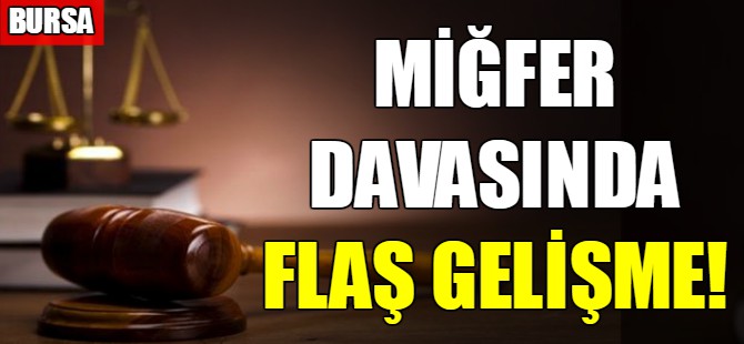Miğfer davasında flaş gelişme!