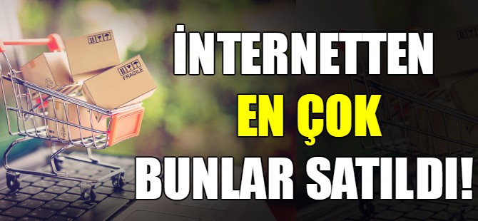 İnternetten en çok bunlar satıldı