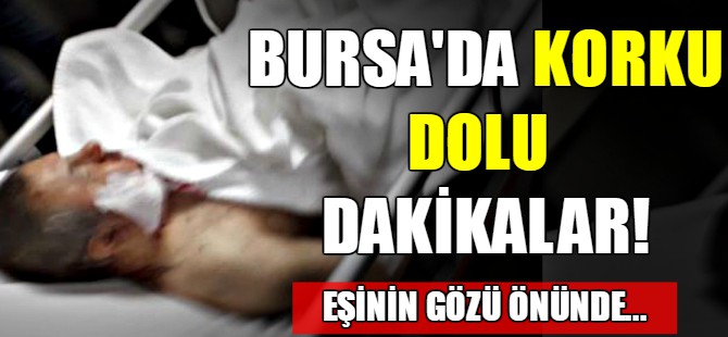 Bursa'da korku dolu dakikalar!
