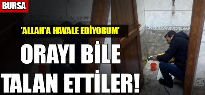 Orayı bile talan ettiler!