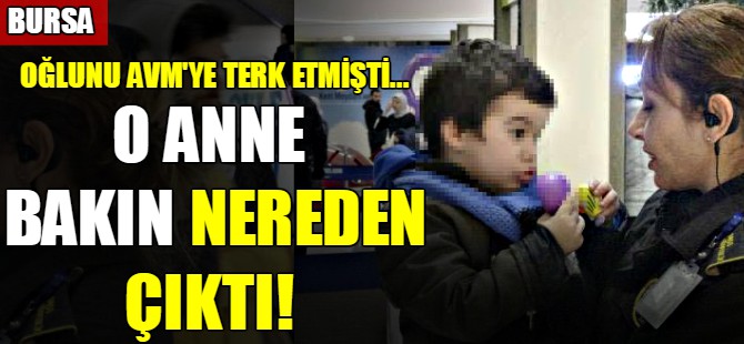 Bursa'da oğlunu AVM'ye terk etmişti