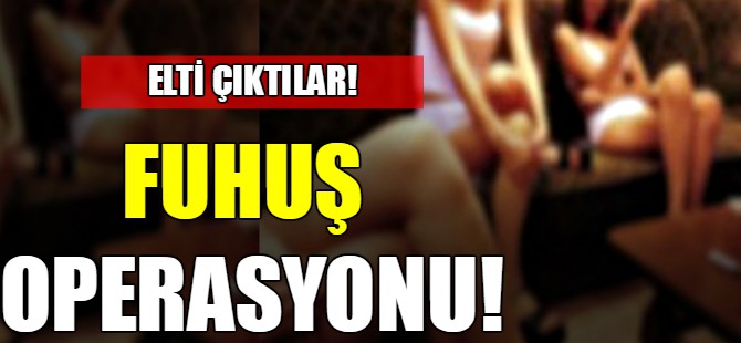 Fuhuş operasyonu!