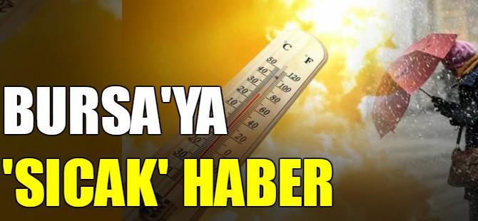 Bursa için 'sıcak' haber