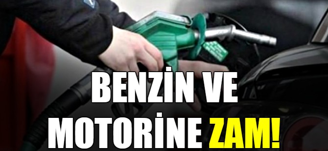 Benzin ve motorine zam!