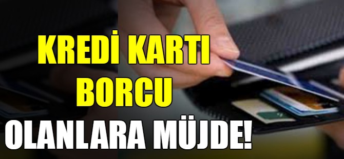 Kredi kartı borcu olanlarla müjde!