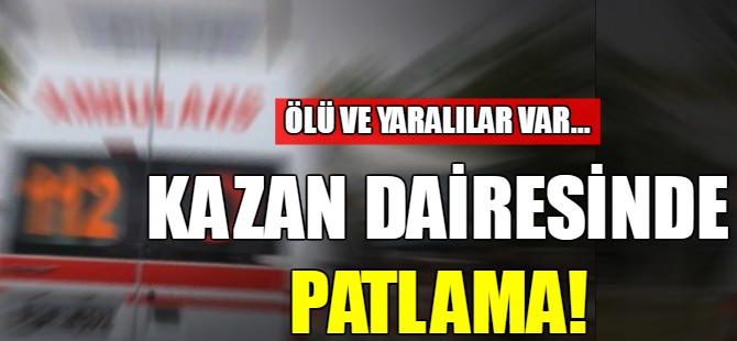 Kazan dairesinde patlama!
