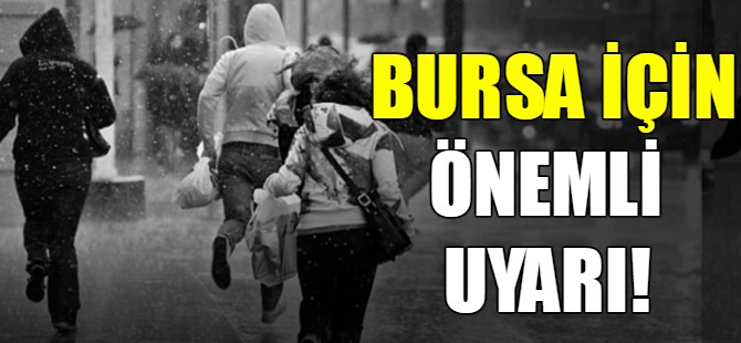 Bursa'ya önemli uyarı!