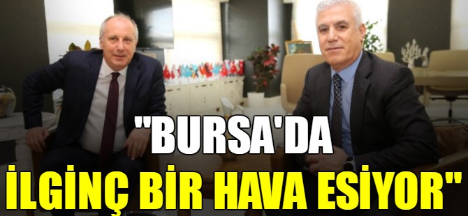 "Bursa’da ilginç bir hava esiyor"