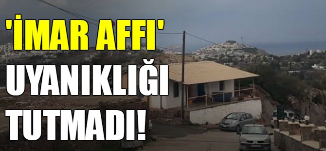 'İmar affı' uyanıklığı tutmadı!