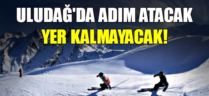 Uludağ'da adım atacak yer kalmayacak!