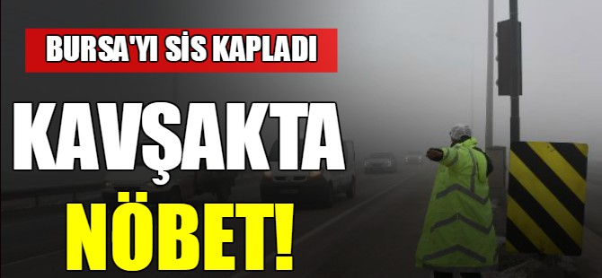 Kavşakta nöbet!