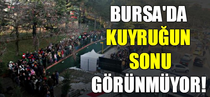 Bursa'da kuyruğun sonu görünmüyor!