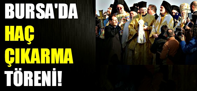 Bursa'da haç çıkarma töreni!