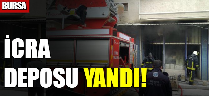 Bursa'da icra deposu yandı