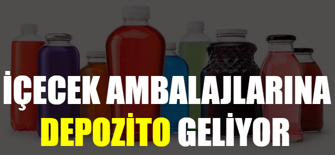 İçecek ambalajları depozitolu olacak