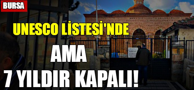 UNESCO listesi'nde ama 7 yıldır kapalı!