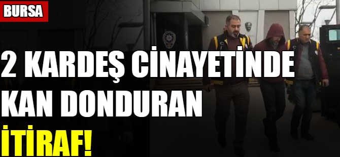 2 kardeş cinayetinde kan donduran itiraf!