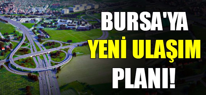 Bursa’ya yeni ulaşım planı!