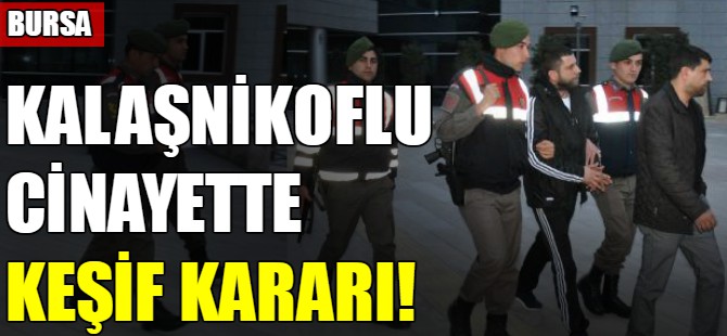 Kalaşnikoflu cinayette keşif kararı