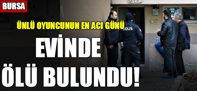 Bursa'da evinde ölü bulundu!