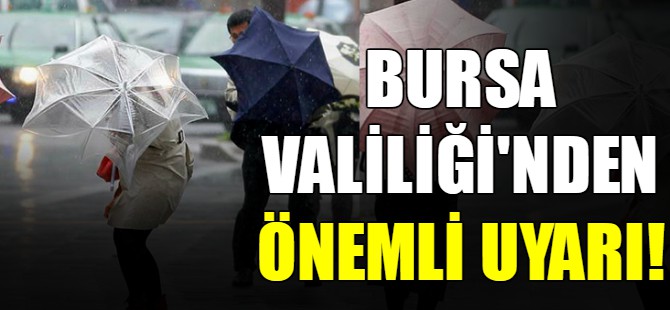 Bursa Valiliği'nden önemli uyarı!