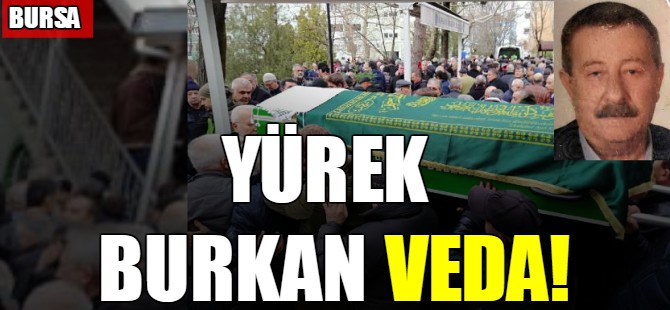 Bursa'da yürek burkan veda!