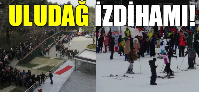 Uludağ izdihamı!