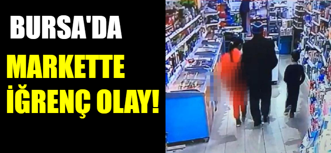 Bursa'da markette taciz