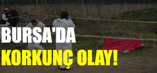 Bursa'da korkunç olay