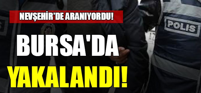 Bursa'da yakalandı!