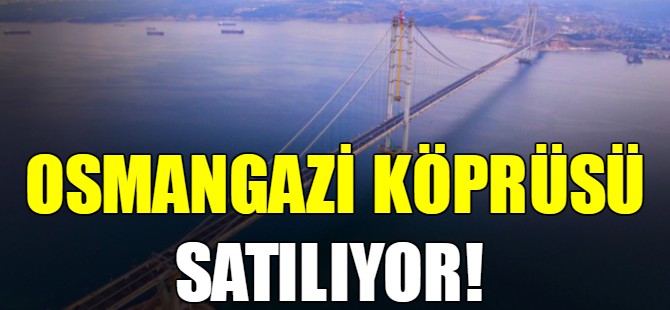 Osmangazi köprüsü satılıyor!
