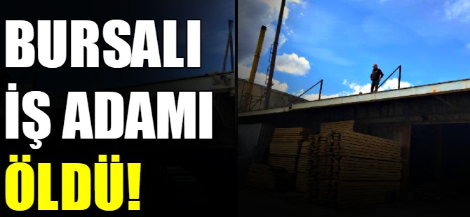 Bursalı iş adamı öldü!