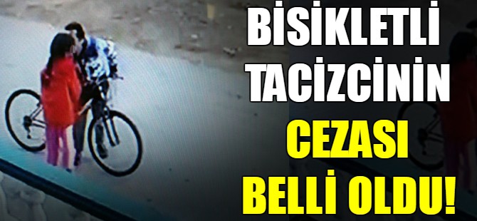 Bisikletli tacizcinin cezası belli oldu!