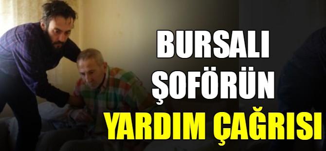 Bursalı şoförün yardım çağrısı