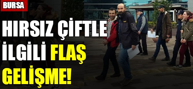 Hırsız çiftle ilgili flaş gelişme!