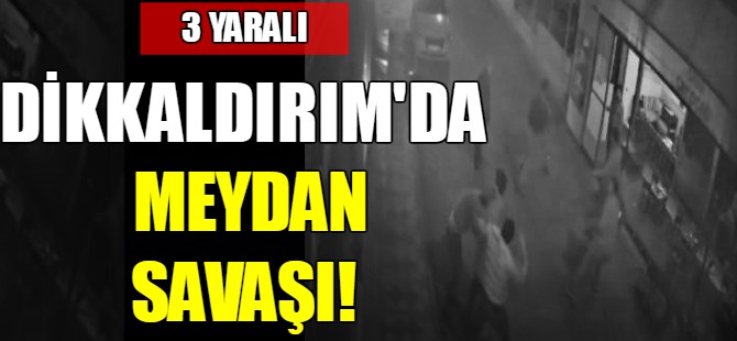 Dikkaldırım'da meydan savaşı!