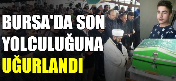 Bursa'da son yolculuğuna uğurlandı!